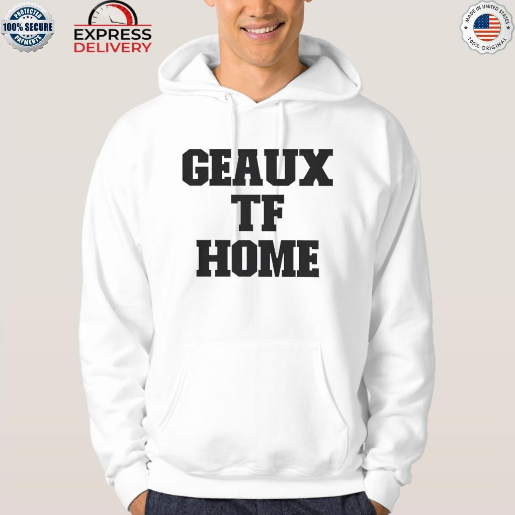 Geaux Tf Home Shirt