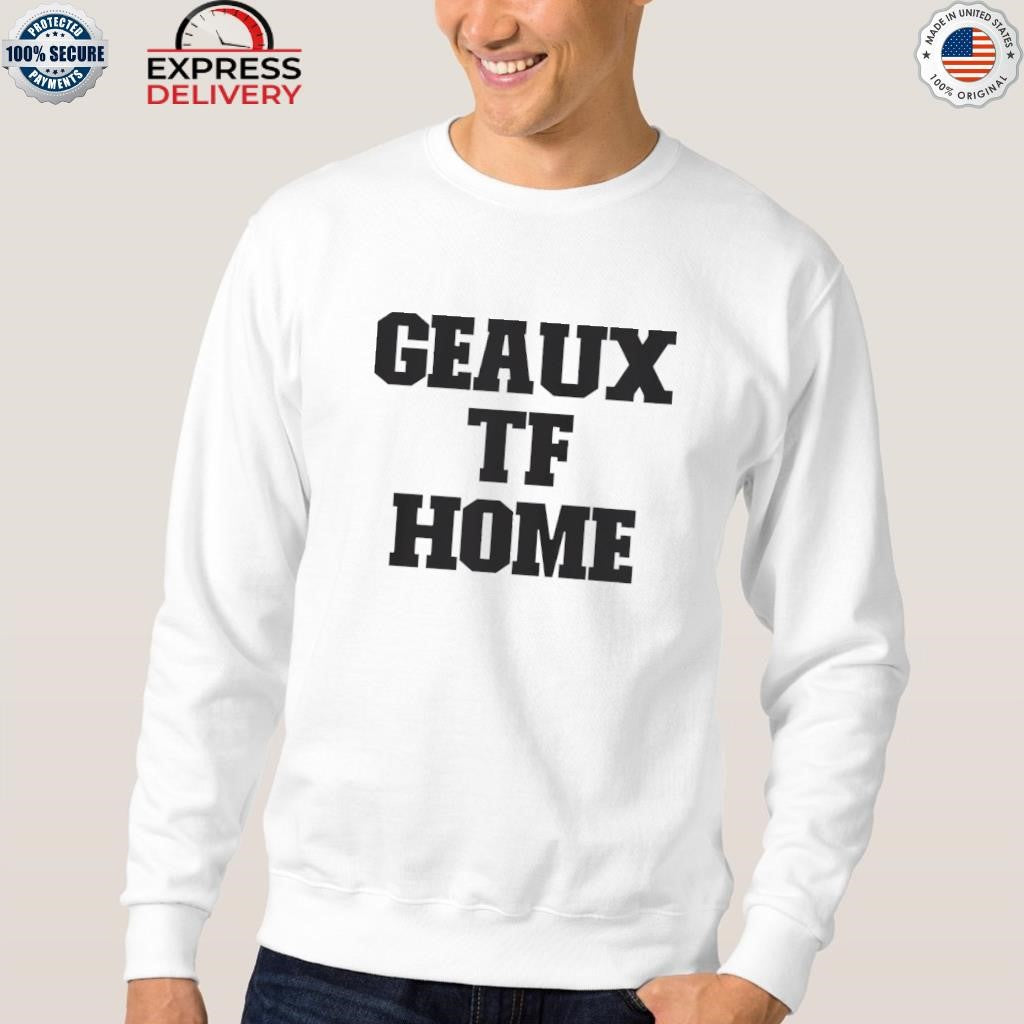 Geaux Tf Home Shirt