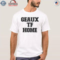 Geaux Tf Home Shirt