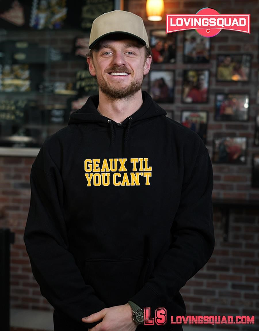 Geaux Til You Can’t Louisiana LSU Cajun T-shirt