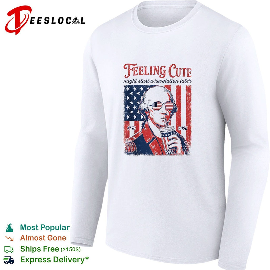 George Washington feeling cute might start a revolution later shirt