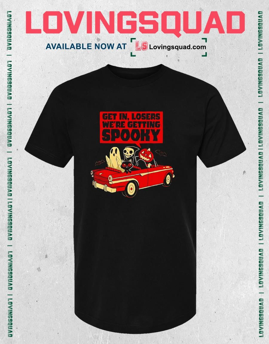 Get In Losers We’re Getting Spooky Halloween T-shirt