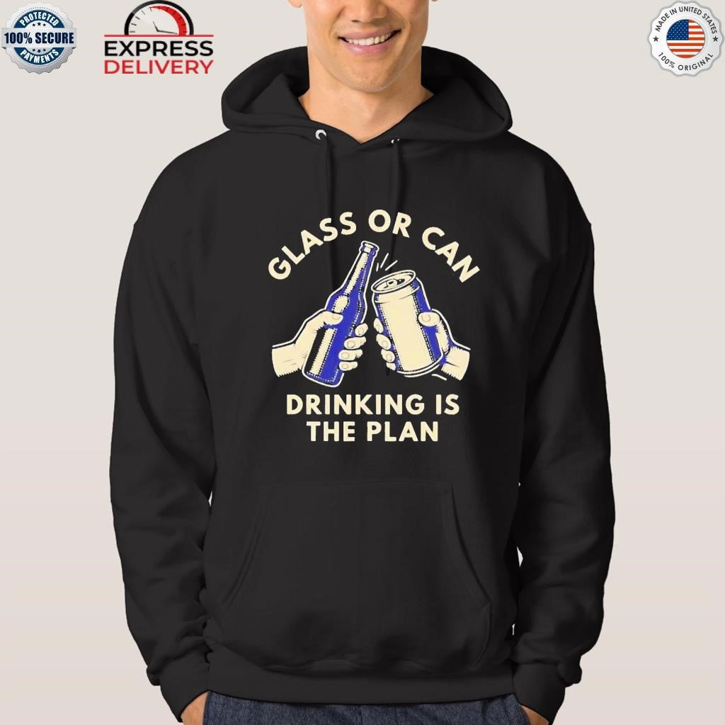 Glass Or Can Drinking Is The Plan Shirt