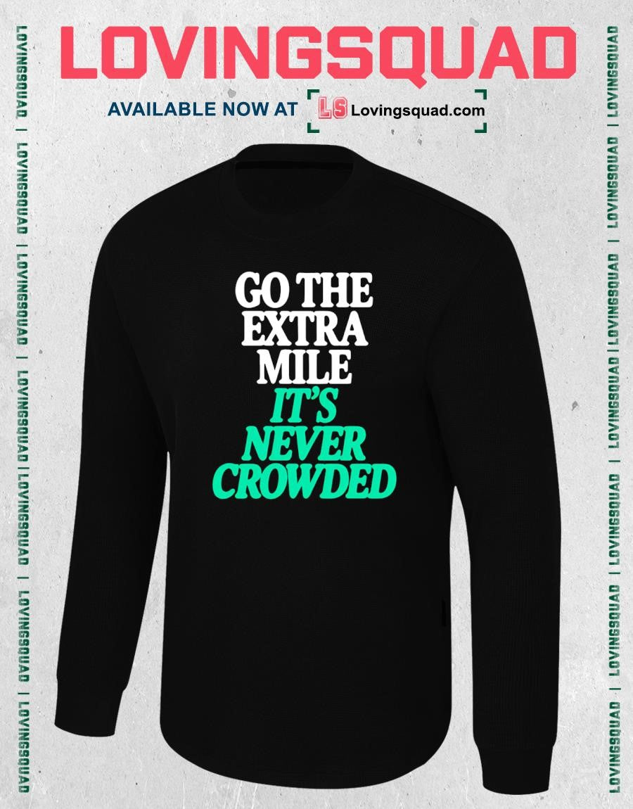 Go the Extra Mile It’s Never Crowded motivational T-Shirt
