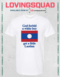 God Forbid a White Boy Get a Little Laotian Flag T-shirt