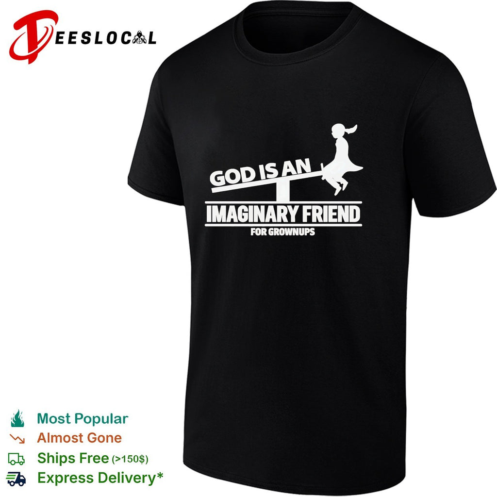 God is an imaginary friend for grownups shirt
