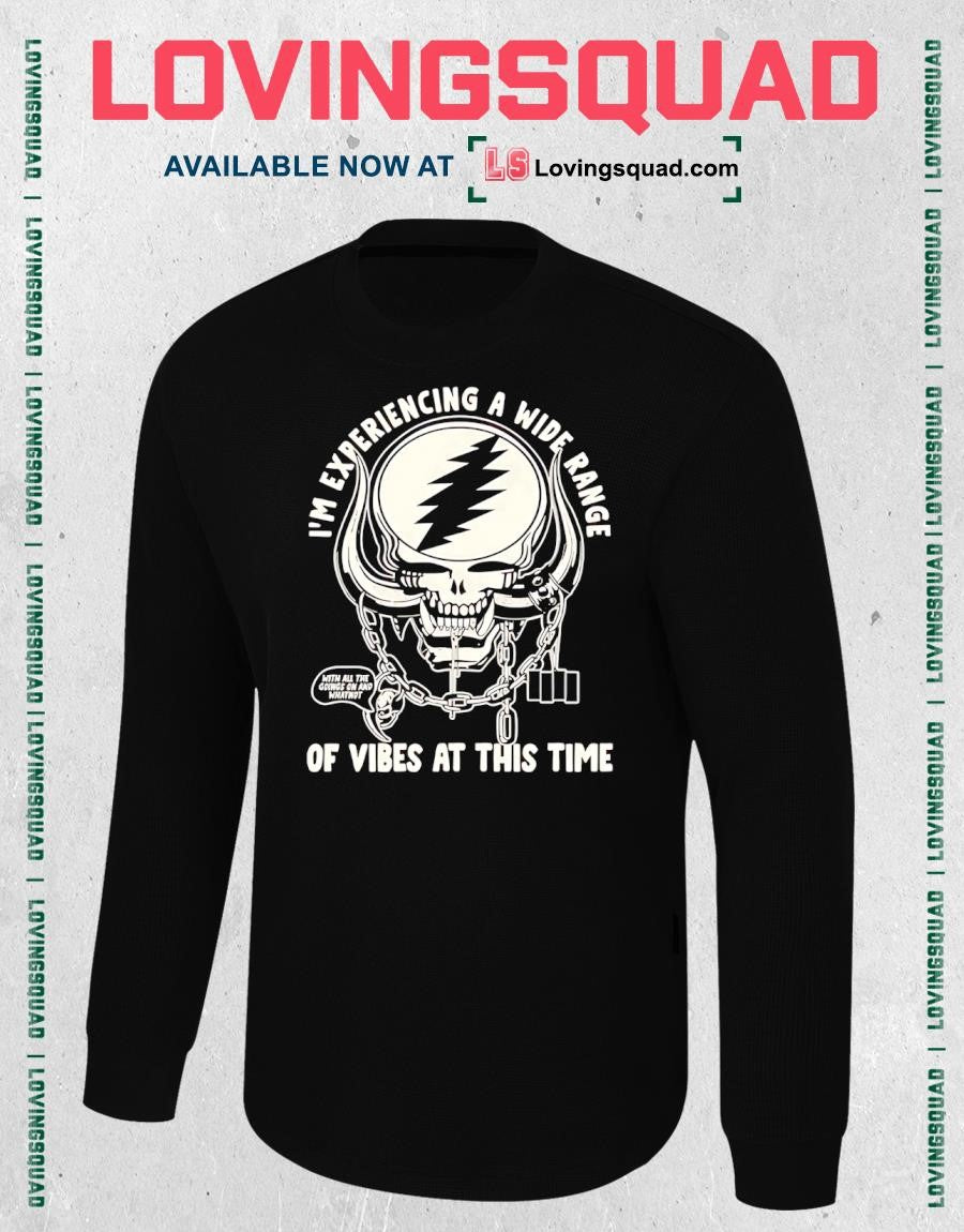 Grateful Dead i’m experiencing a wide range of vibes at this time T-shirt