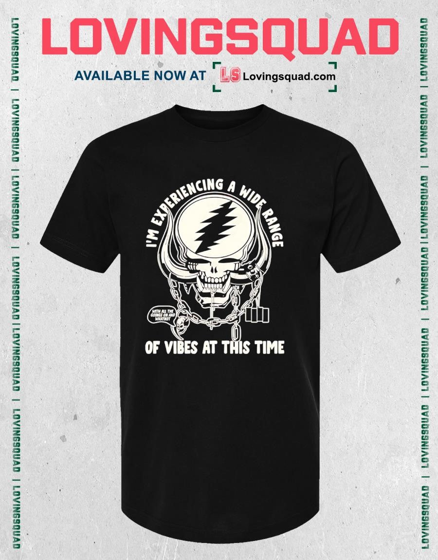 Grateful Dead i’m experiencing a wide range of vibes at this time T-shirt