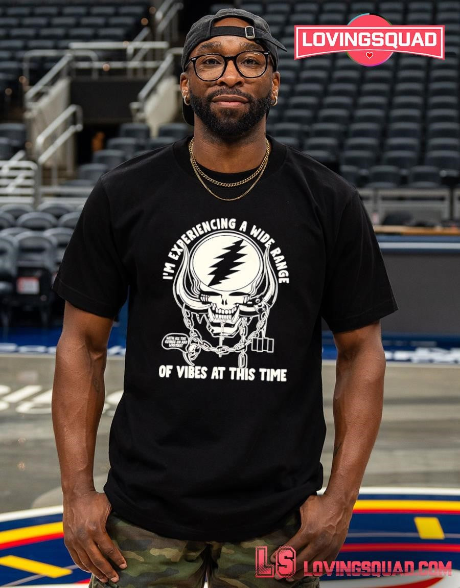 Grateful Dead i’m experiencing a wide range of vibes at this time T-shirt