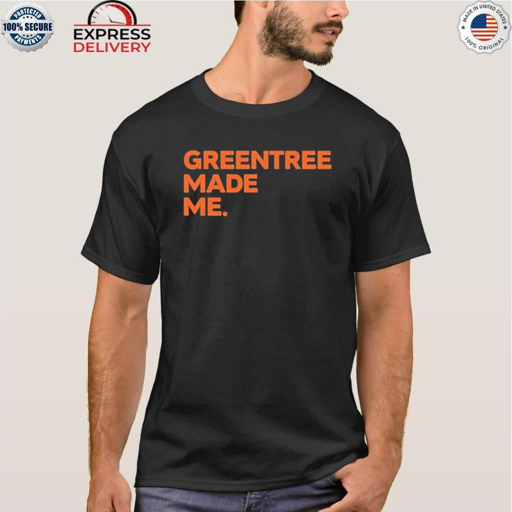 Greentree Made Me Shirt