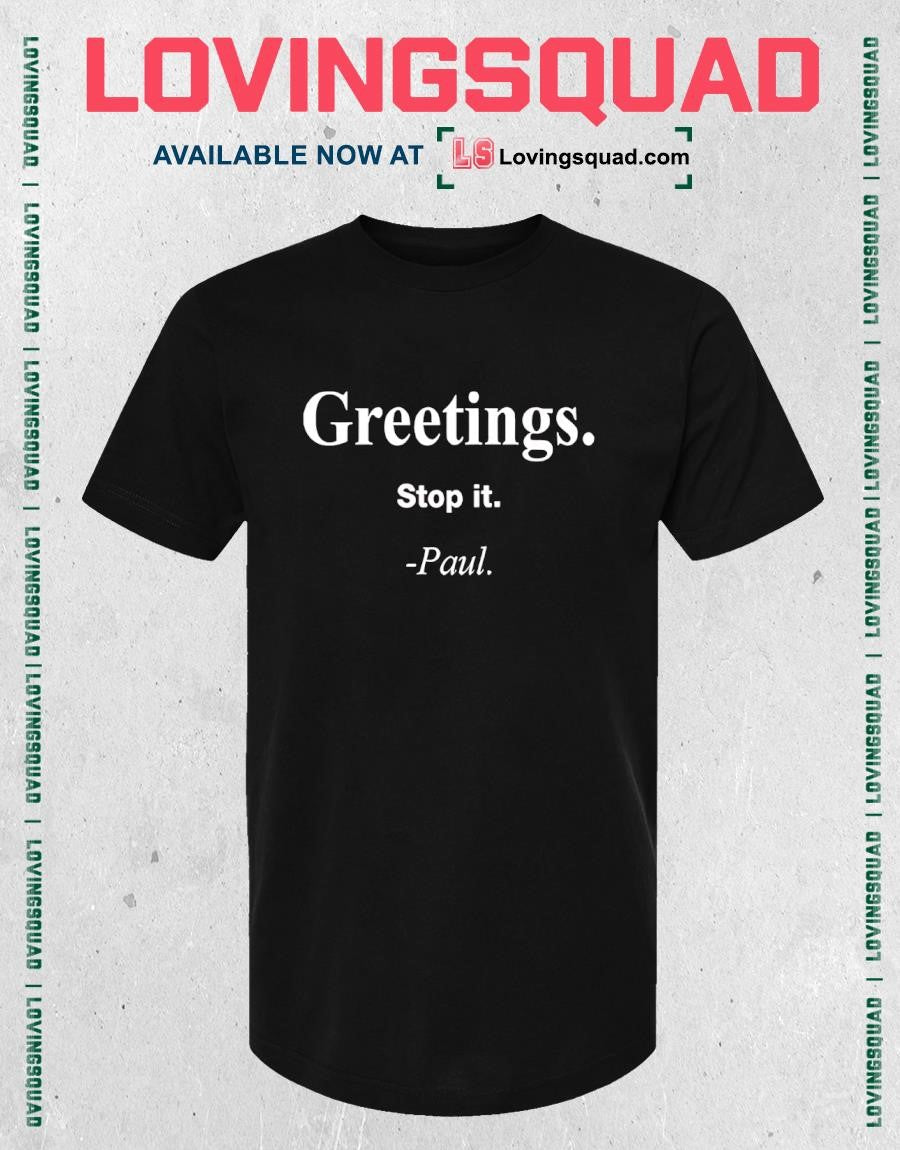Greeting Stop It Paul T Shirt