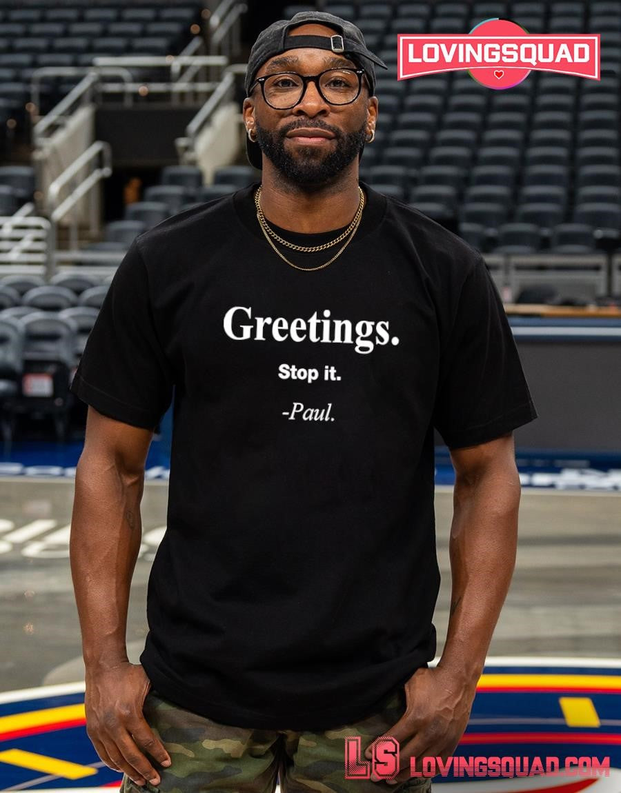 Greeting Stop It Paul T Shirt