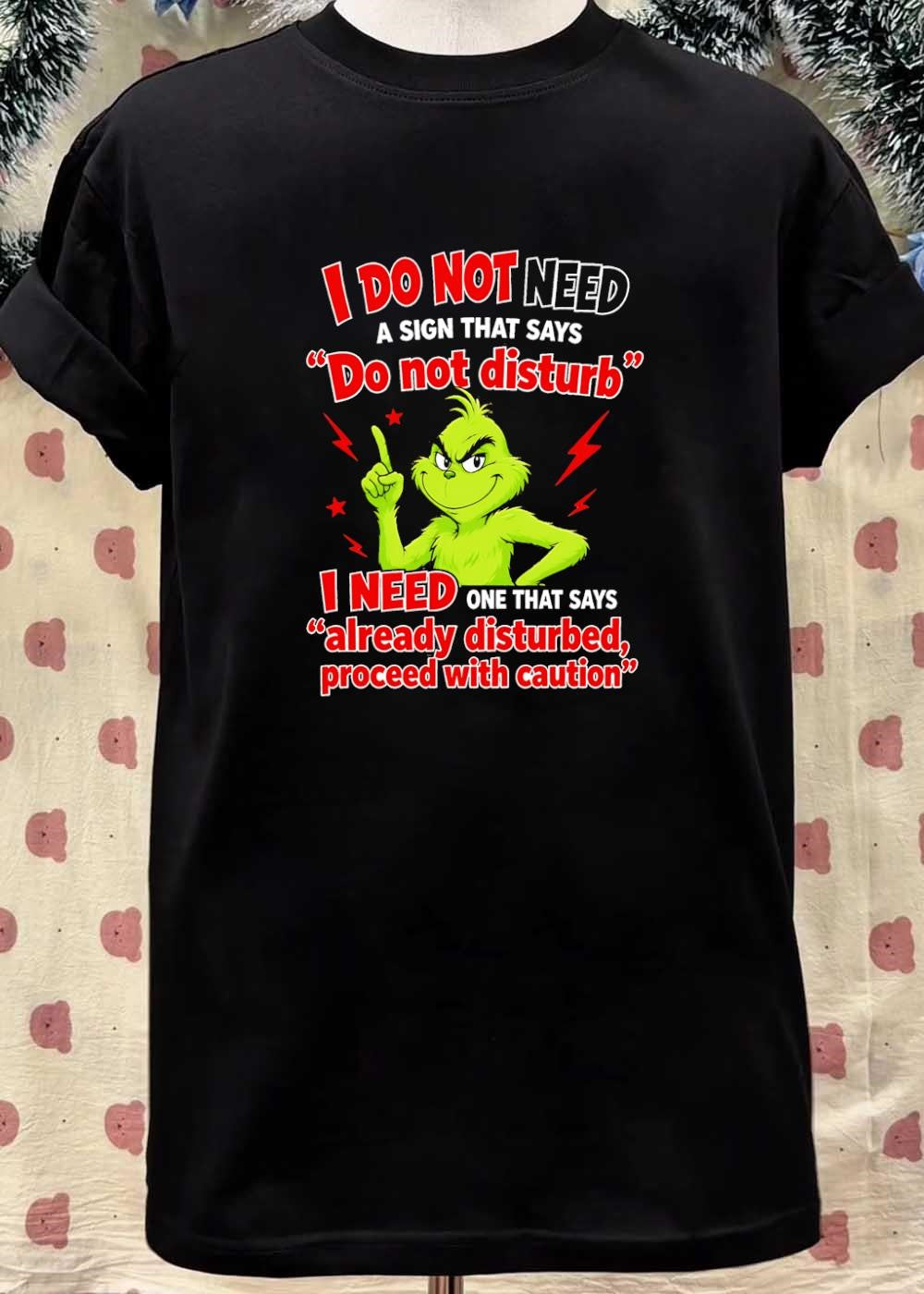 Grinch Warning I Do Not Need a Sign That Says Do Not Disturb Already Disturbed Proceed With Caution T-Shirt