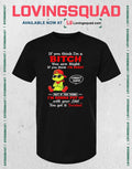 Grinch if you think i’m a bitch you are right if you think i’m bossy T-shirt