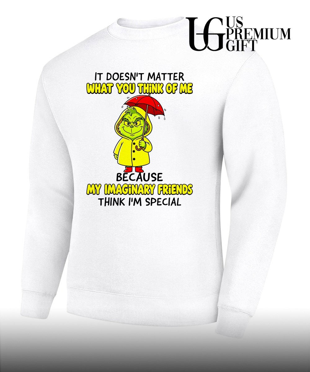 Grinch it doesn’t matter what you think of me because my imaginary friends shirt