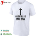 Grown ass man btw shirt