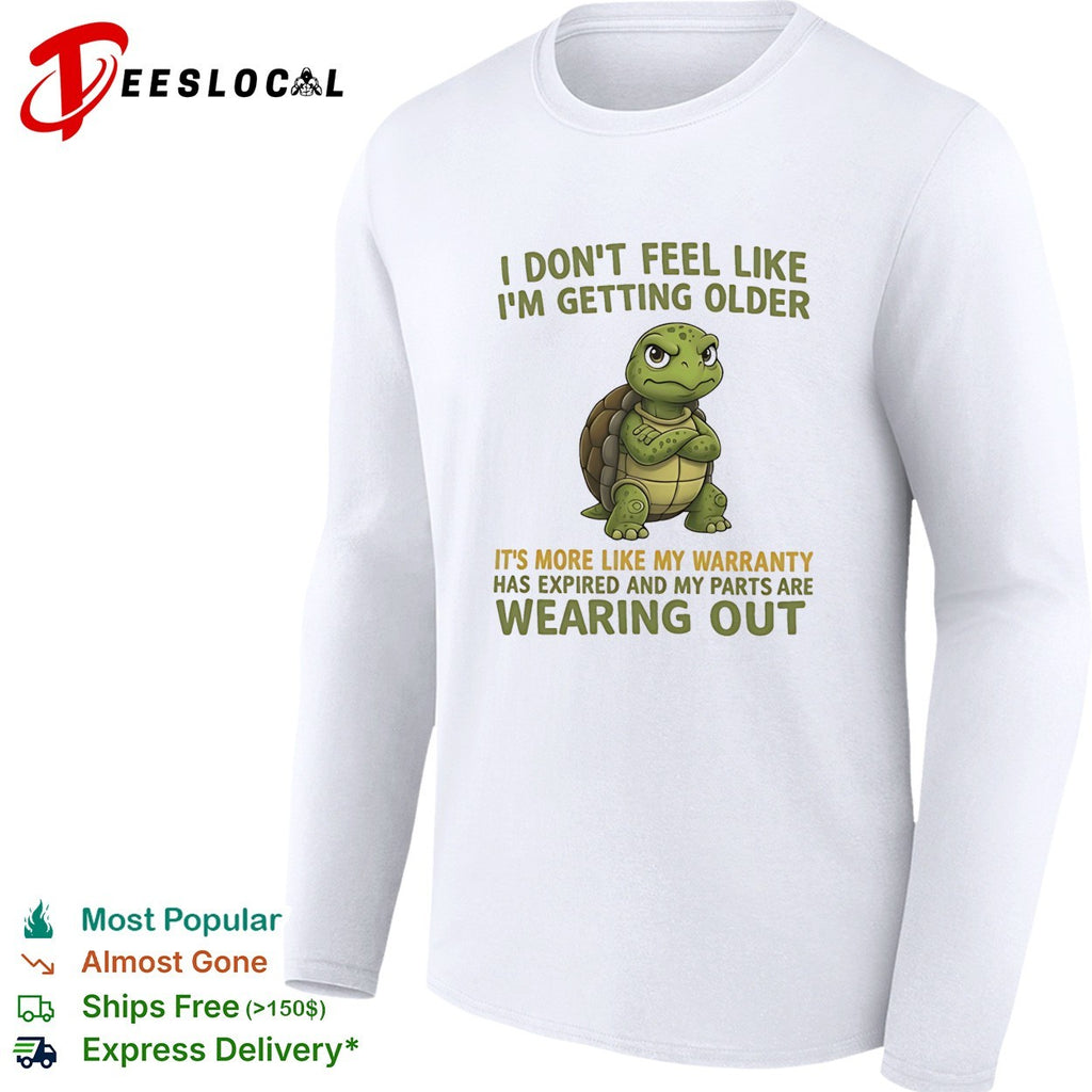 Grumpy turtle I don’t feel like I’m getting older it’s more like my warranty has expired shirt