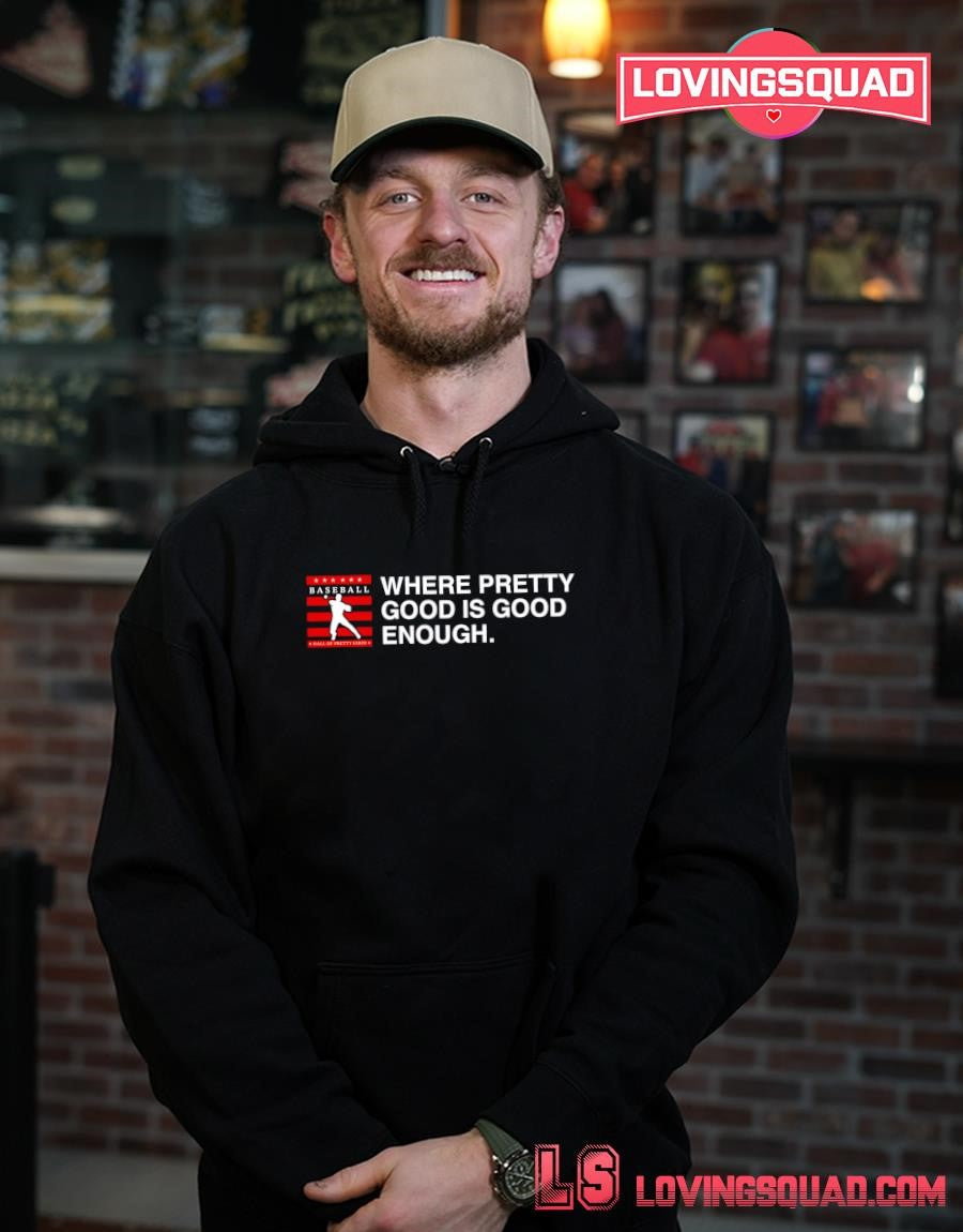 Hall of Pretty Good Where Pretty Good Is Good Enough T-Shirt