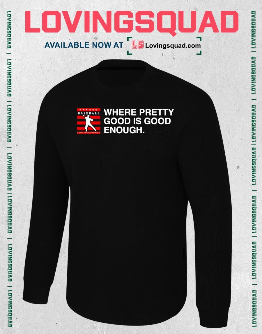 Hall of Pretty Good Where Pretty Good Is Good Enough T-Shirt