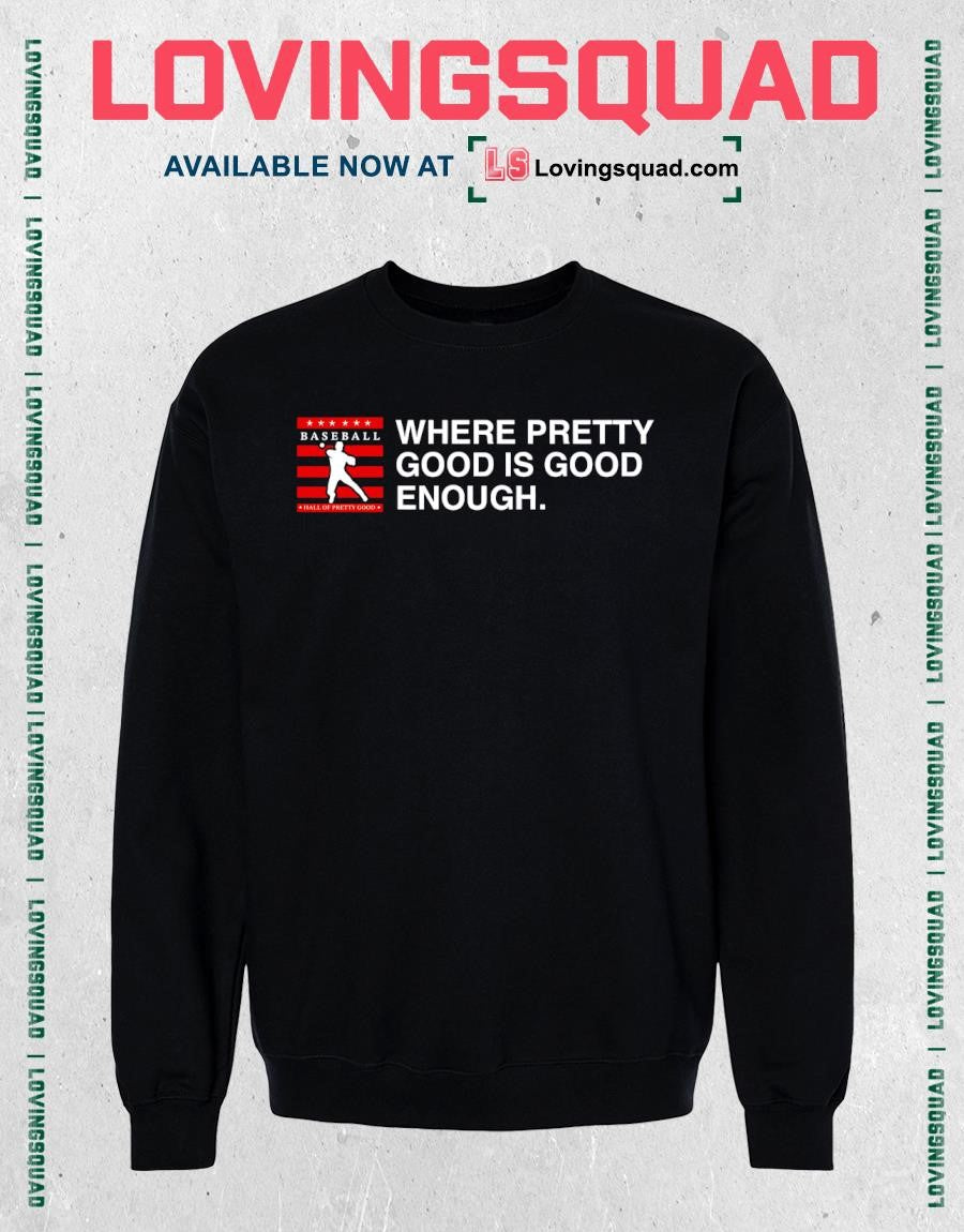 Hall of Pretty Good Where Pretty Good Is Good Enough T-Shirt