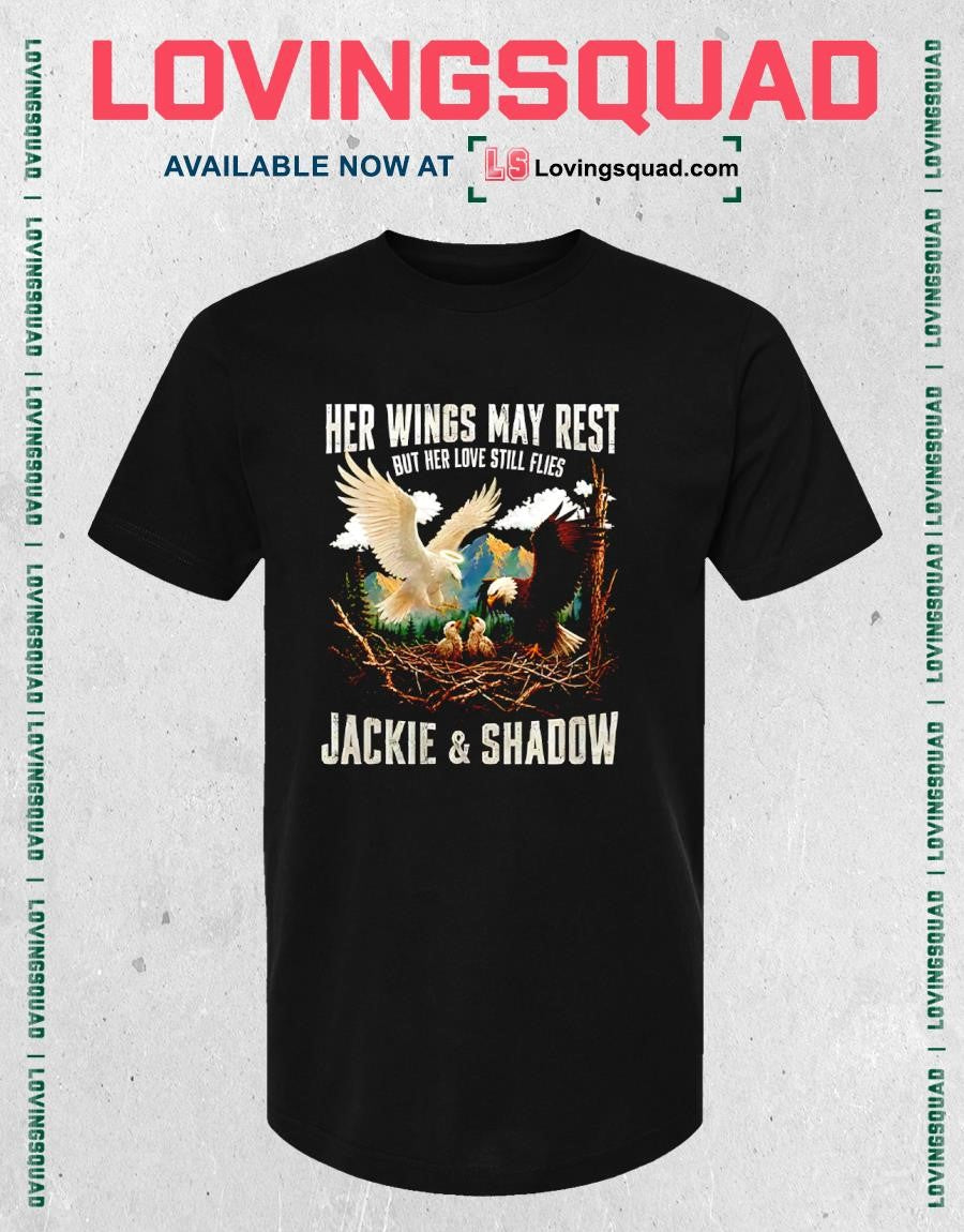 Her Wings May Rest But Her Love Still Flies Jackie & Shadow Bald Eagle T-shirt