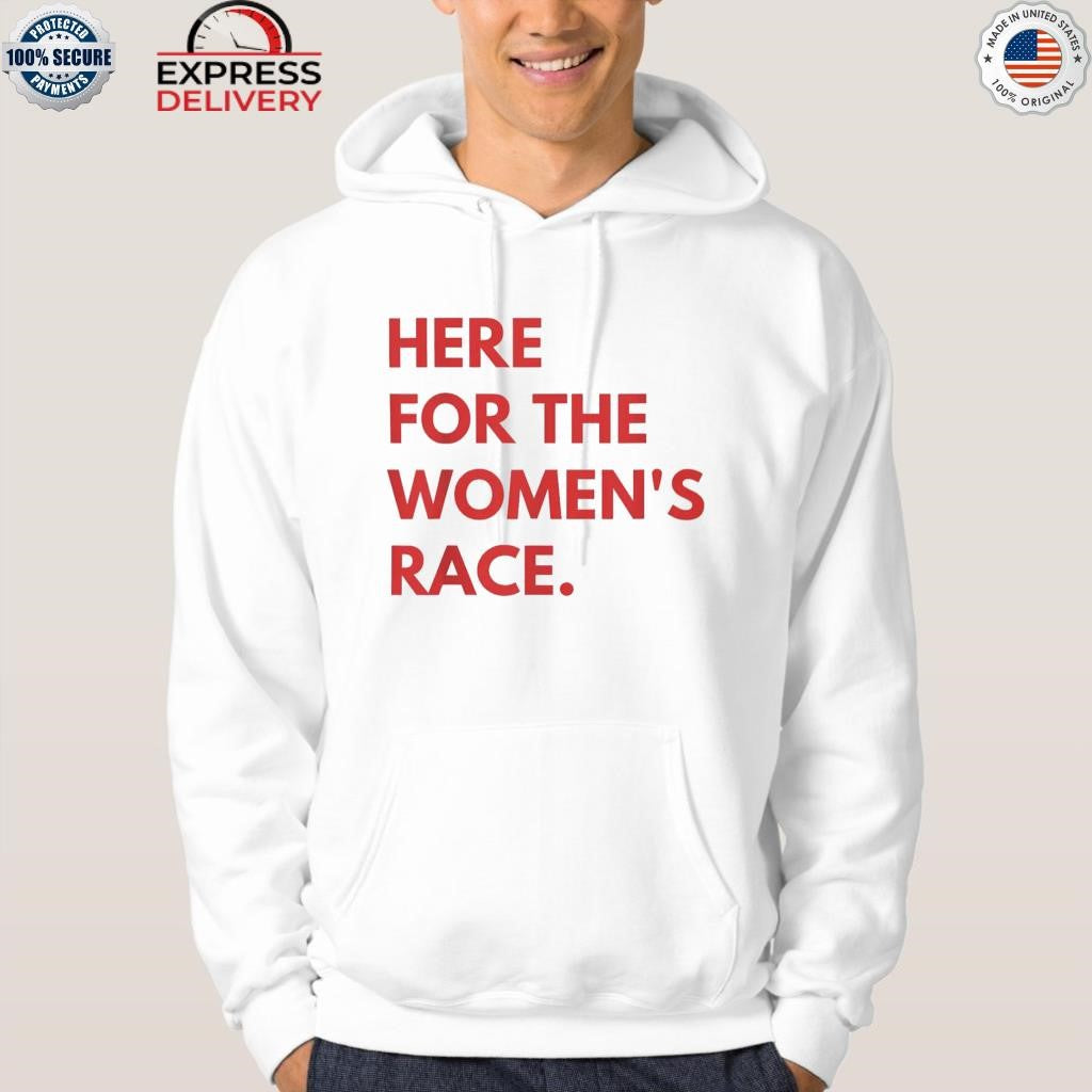Here For The Women’s Race Shirt