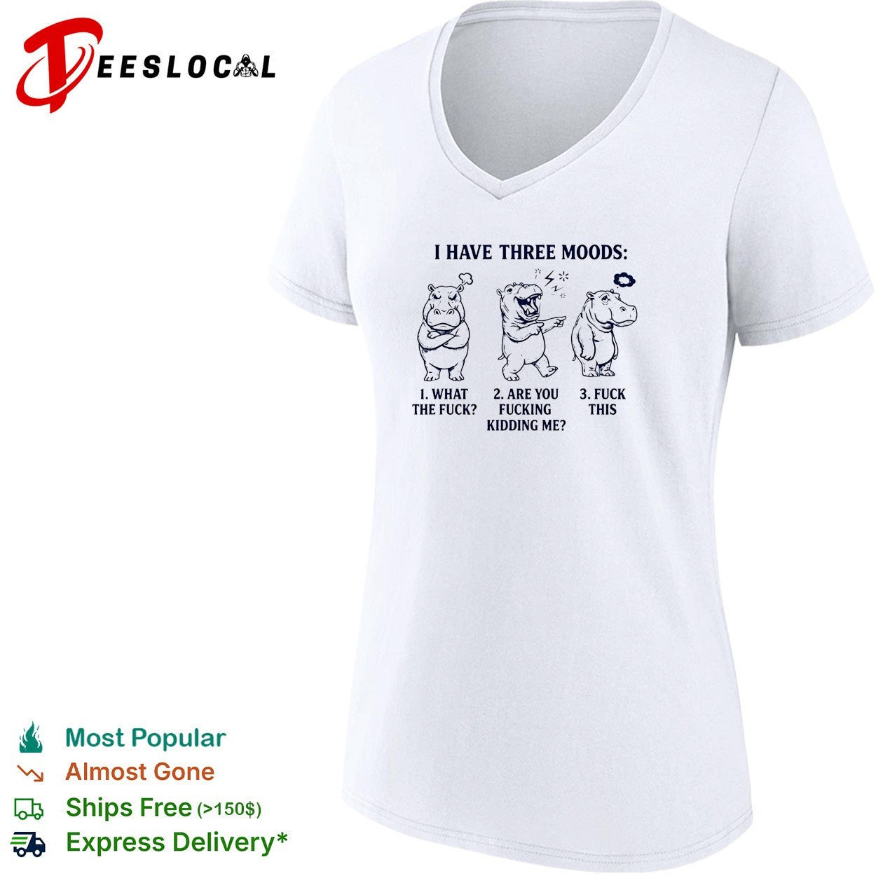 Hippo I have three moods 1 what the fuck 2 are you fucking kidding me 3 fuck this shirt