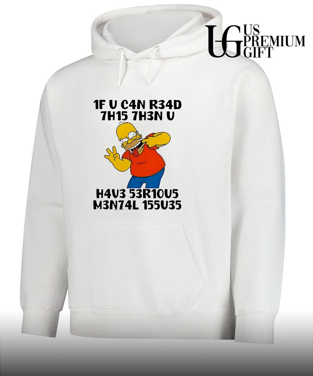 Homer Simpson The Simpsons 1F U C4n R34d 7h15 7h3n U H4v3 53r10u5 M3n74l 155u35 shirt