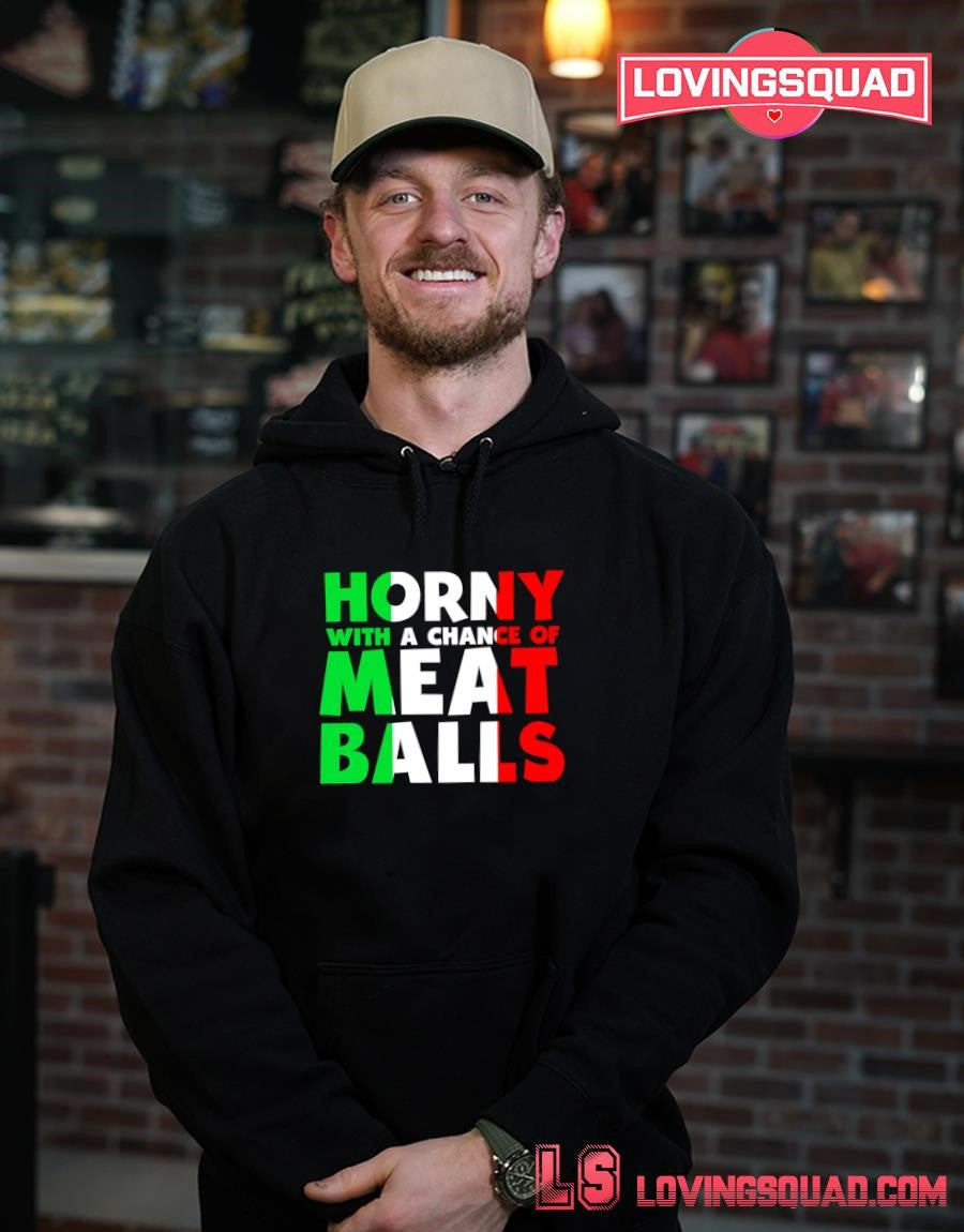 Horny With A Chance Of Meatballs T-shirt