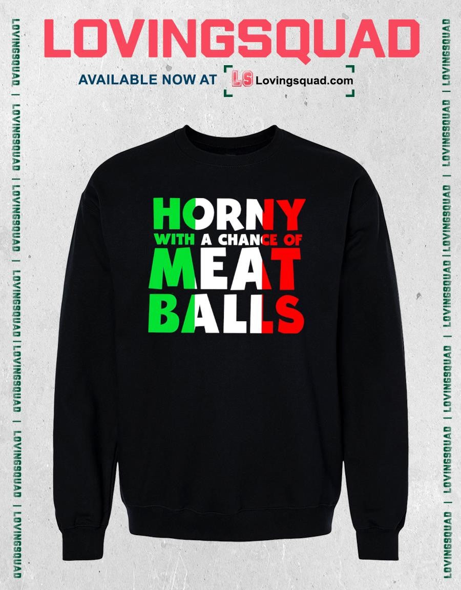 Horny With A Chance Of Meatballs T-shirt