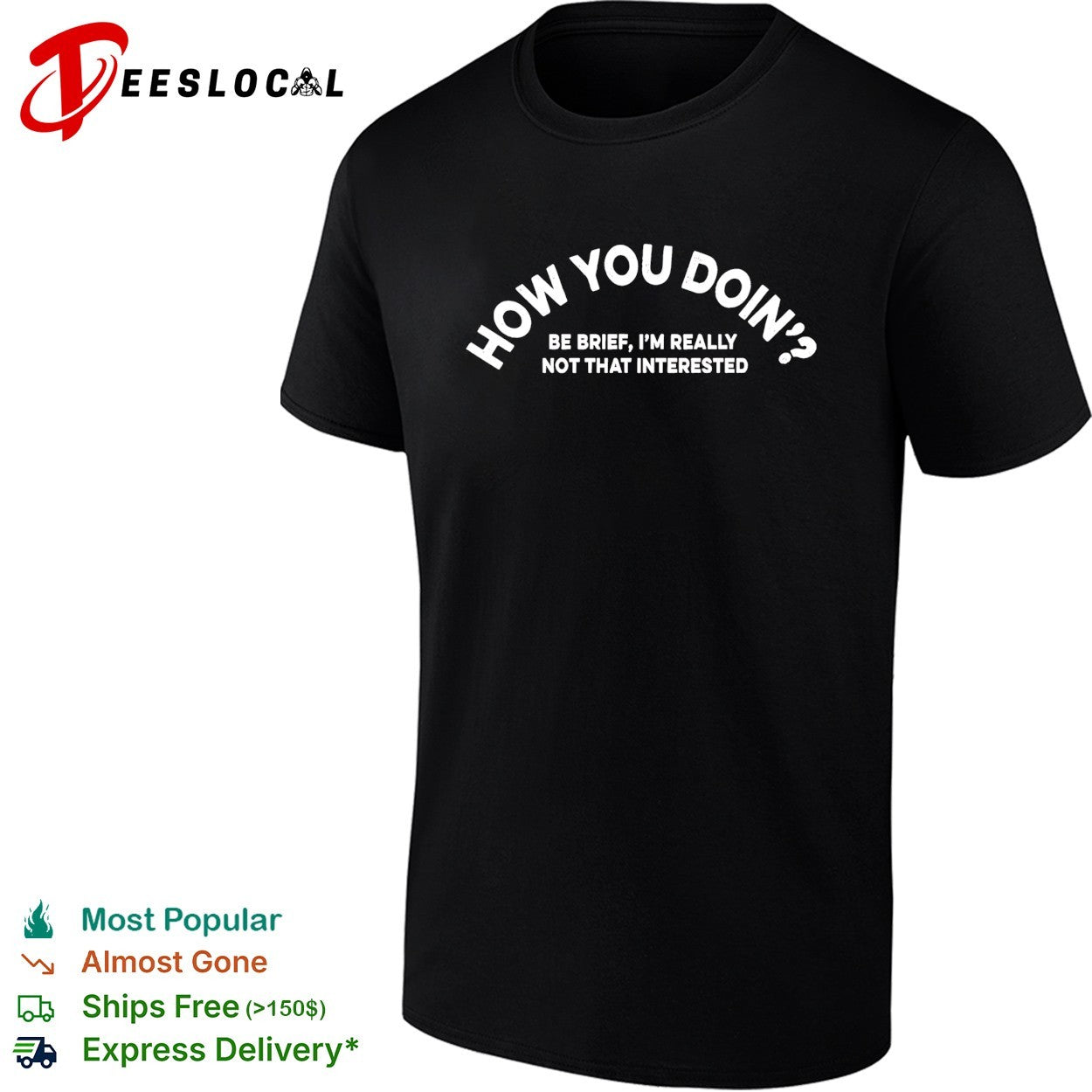 How you doin’ be brief I’m really not that interested shirt