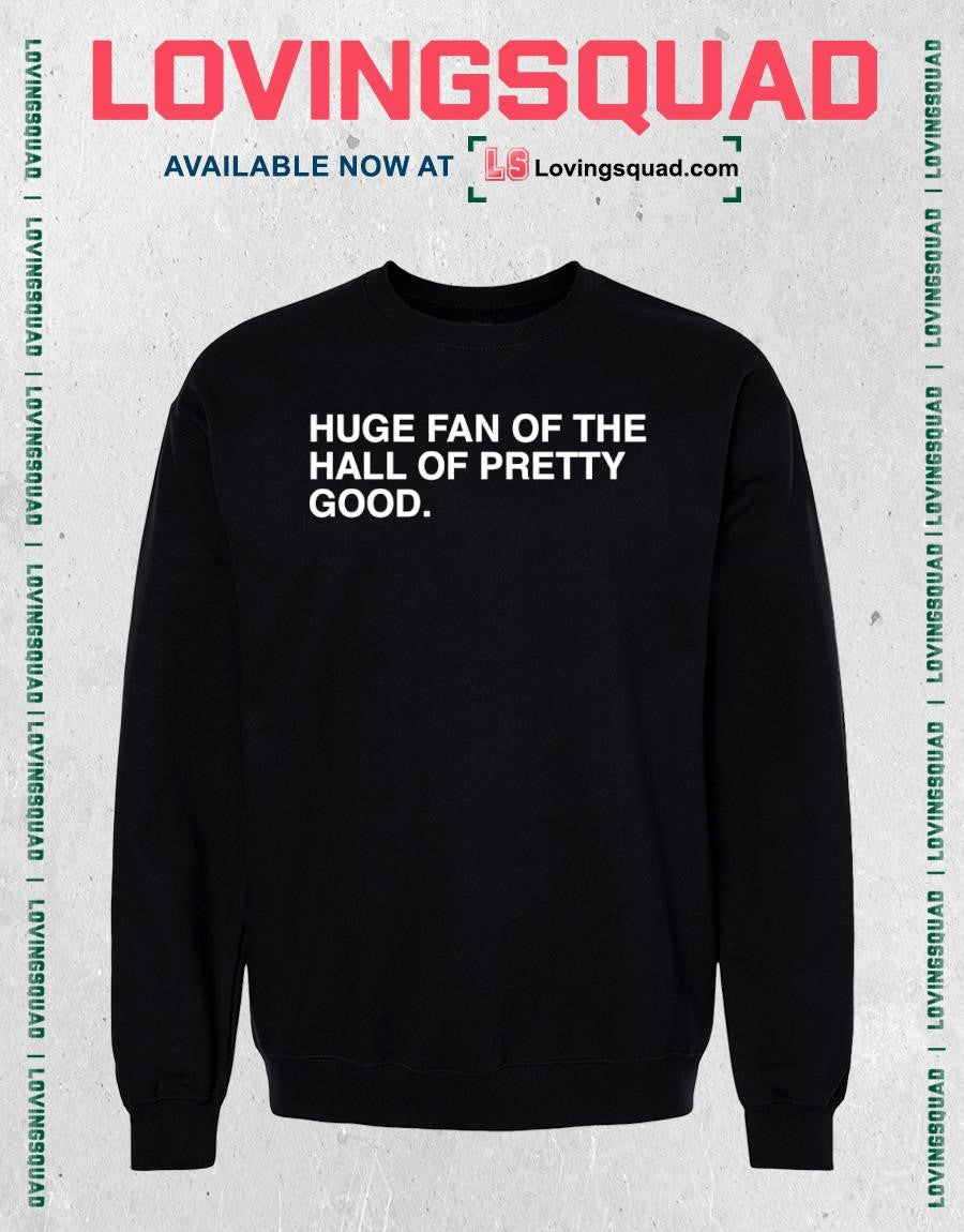 Huge Fan Of The Hall Of Pretty Good T-shirt