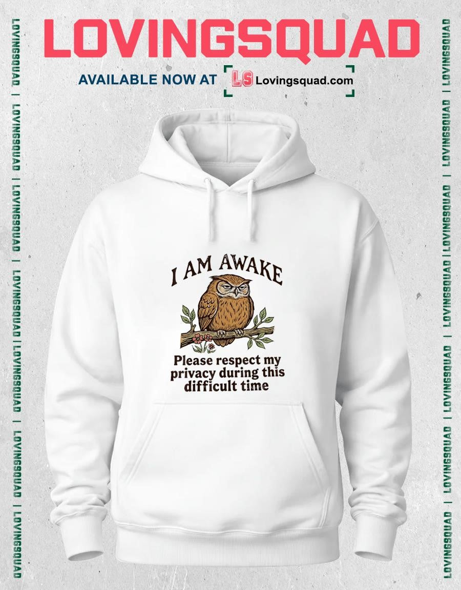 I Am Awake Please Respect My Privacy During This Difficult Time Funny Owl Humor T-Shirt