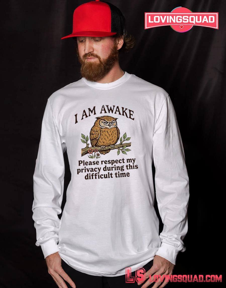 I Am Awake Please Respect My Privacy During This Difficult Time Funny Owl Humor T-Shirt