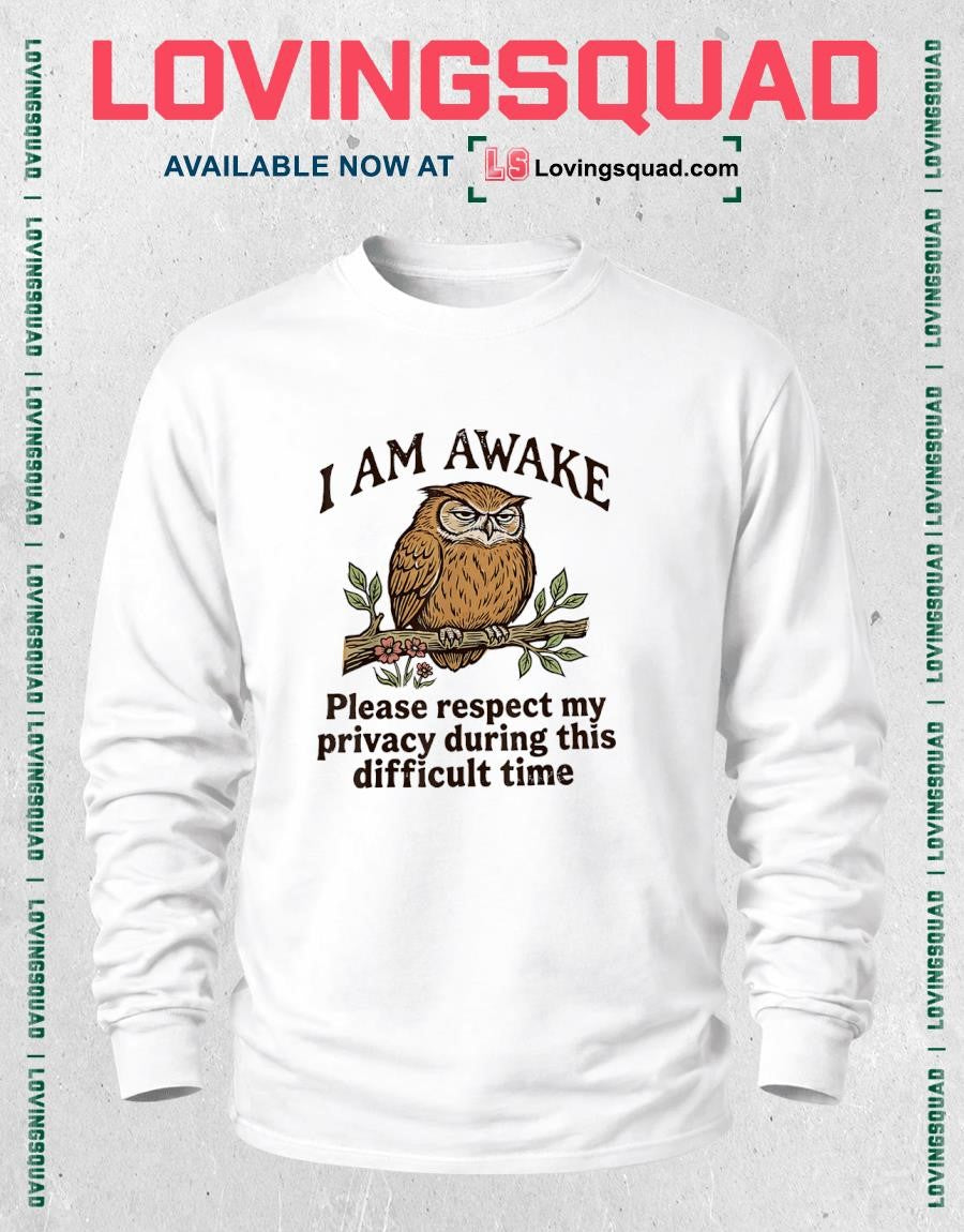 I Am Awake Please Respect My Privacy During This Difficult Time Funny Owl Humor T-Shirt