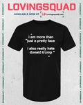 I Am More Than Just A Pretty Face I Also Really Hate Donald Trump T-shirt