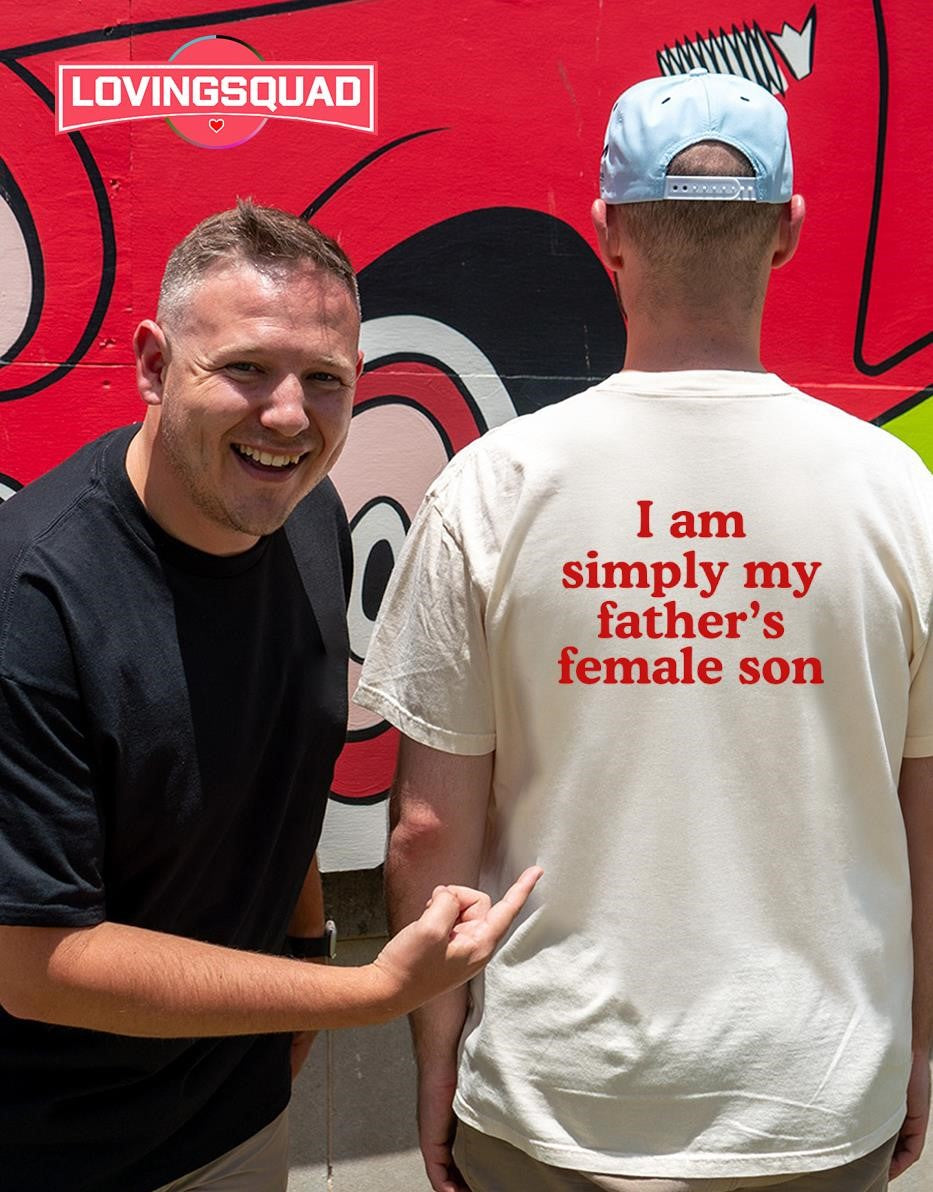 I Am Simply My Father’s Female Son T-shirt