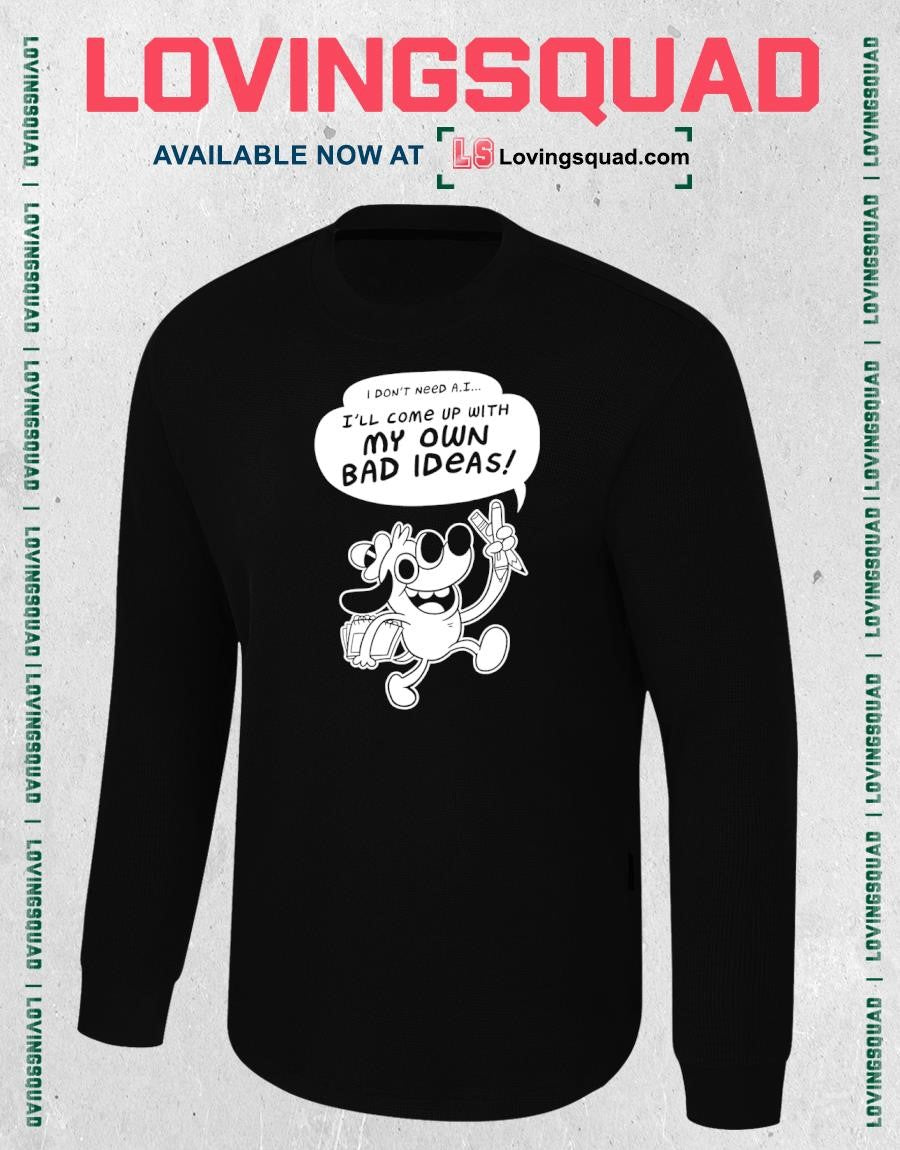 I Don’t Need A.i I’ll Come Up With My Own Bad Ideas T-shirt