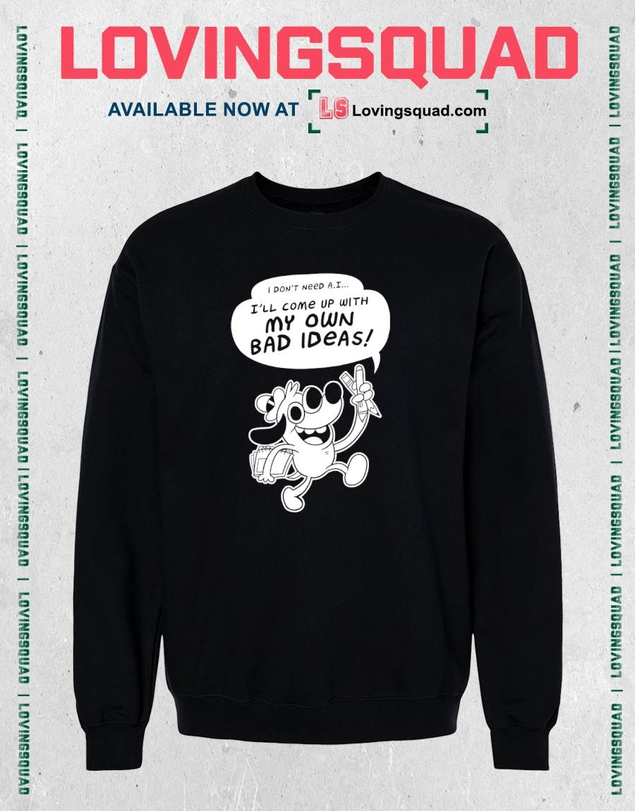 I Don’t Need A.i I’ll Come Up With My Own Bad Ideas T-shirt