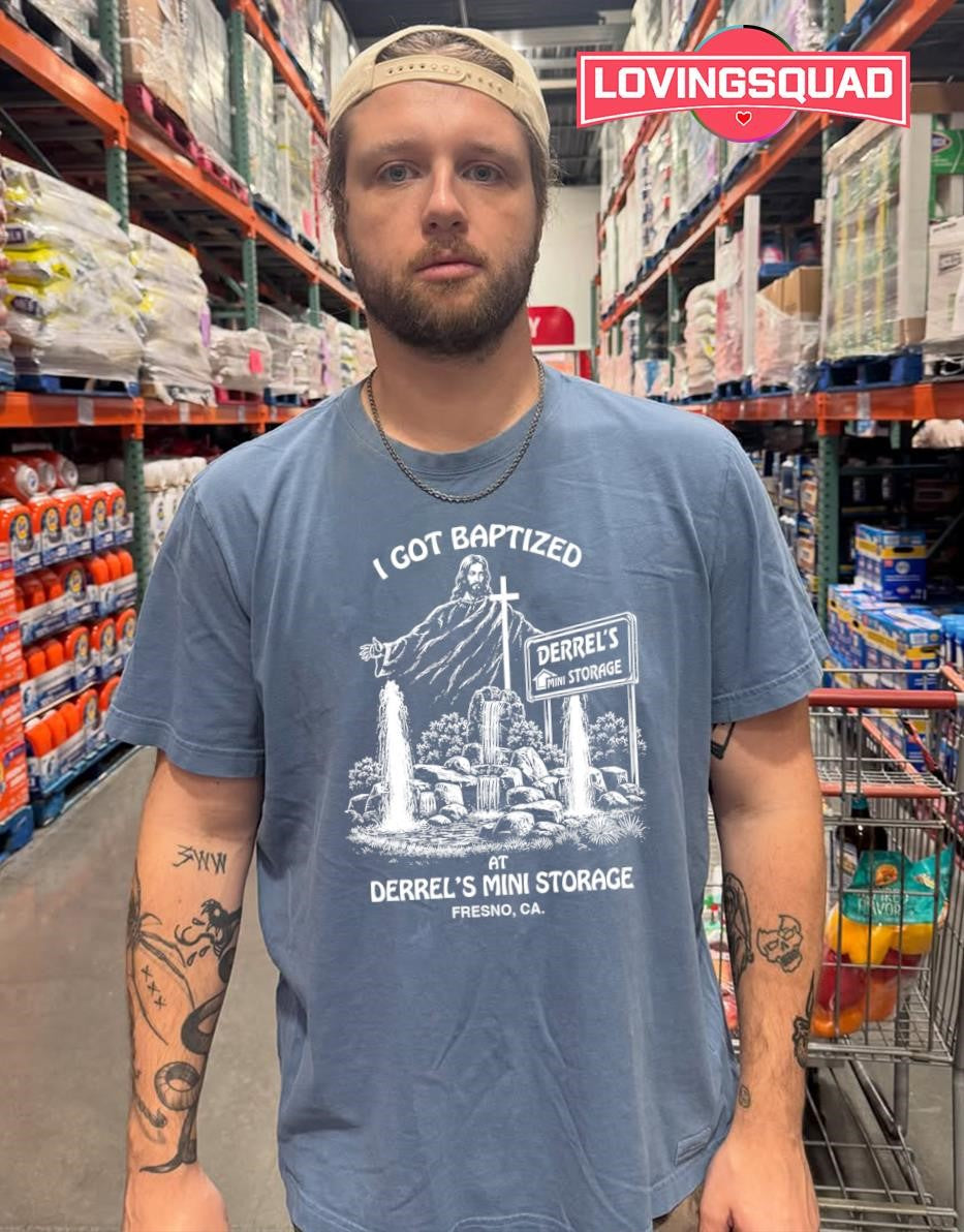 I Got Baptized at Derrel’s Mini Storage in Fresno CA shirt