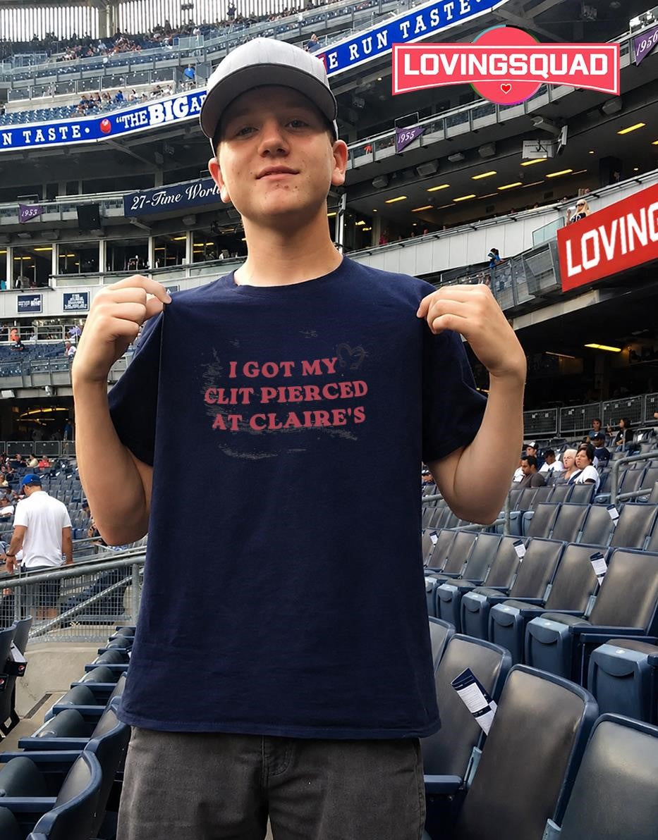 I Got My Clit Pierced at Claire’s piercing shirt