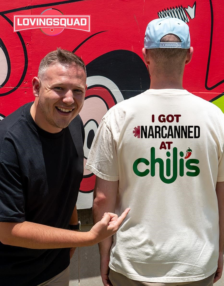I Got Narcanned At Chilis T-shirt