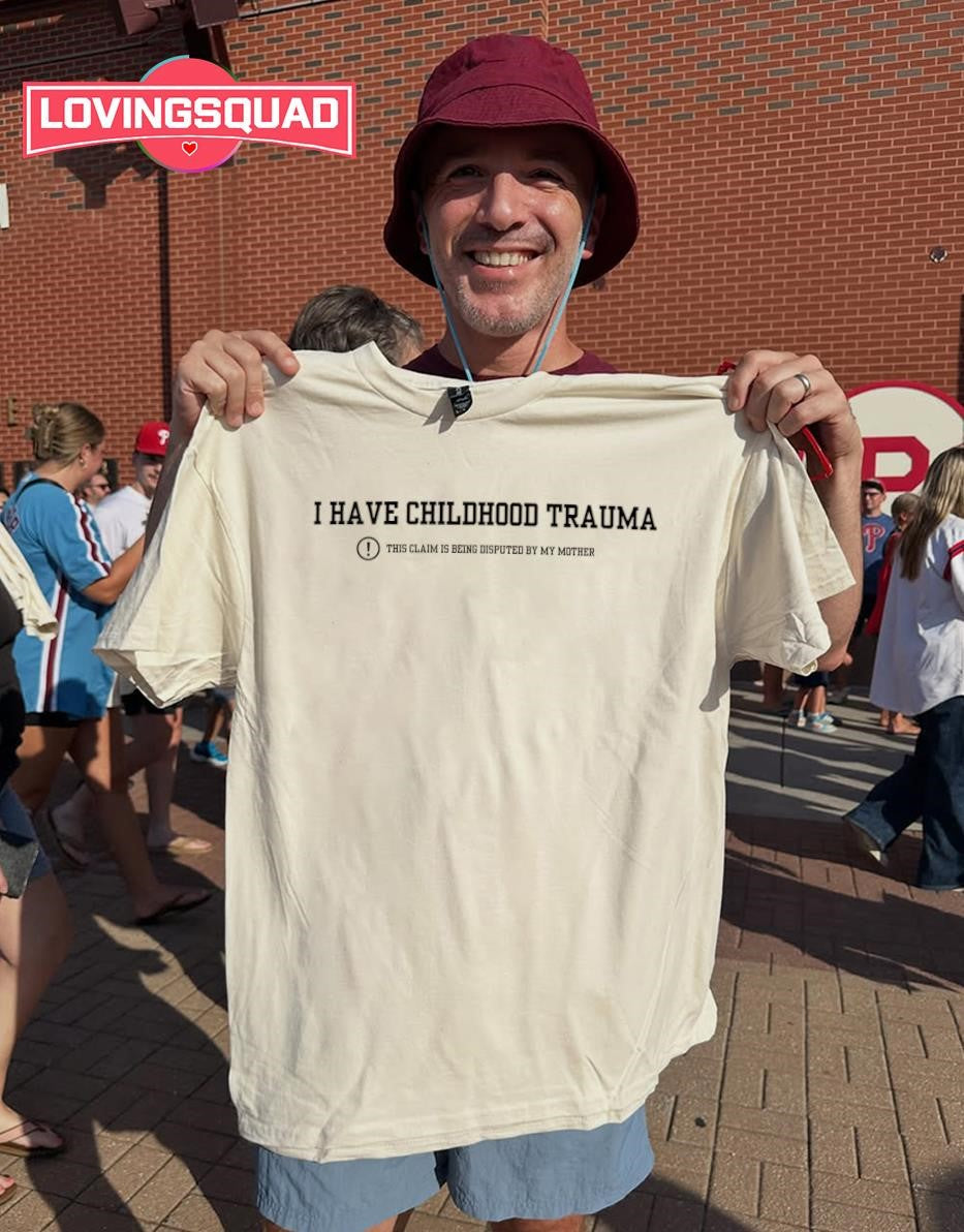 I Have Childhood Trauma This Claim Is Being Disputed By My Mother T-shirt