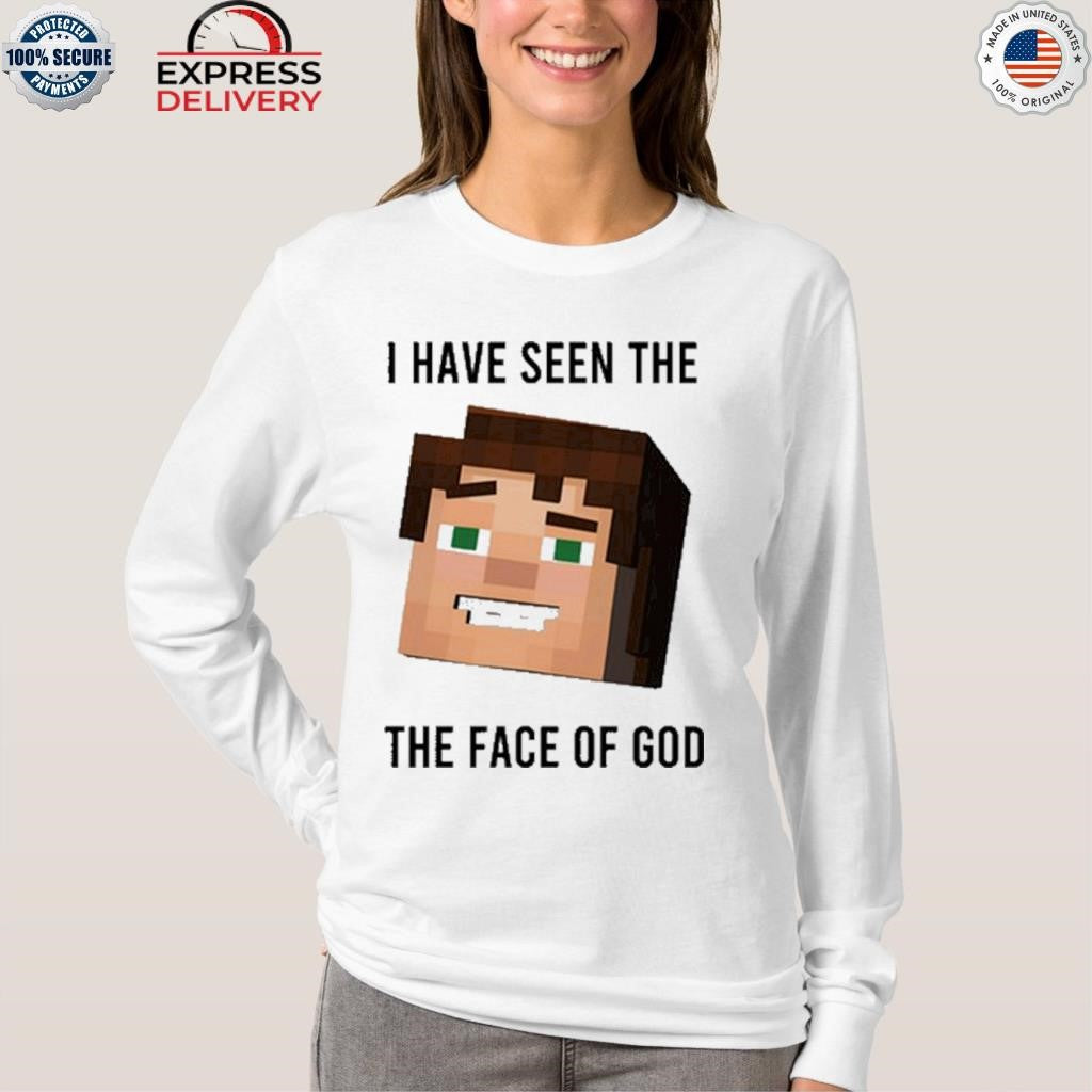 I Have Seen The The Face Of God Shirt