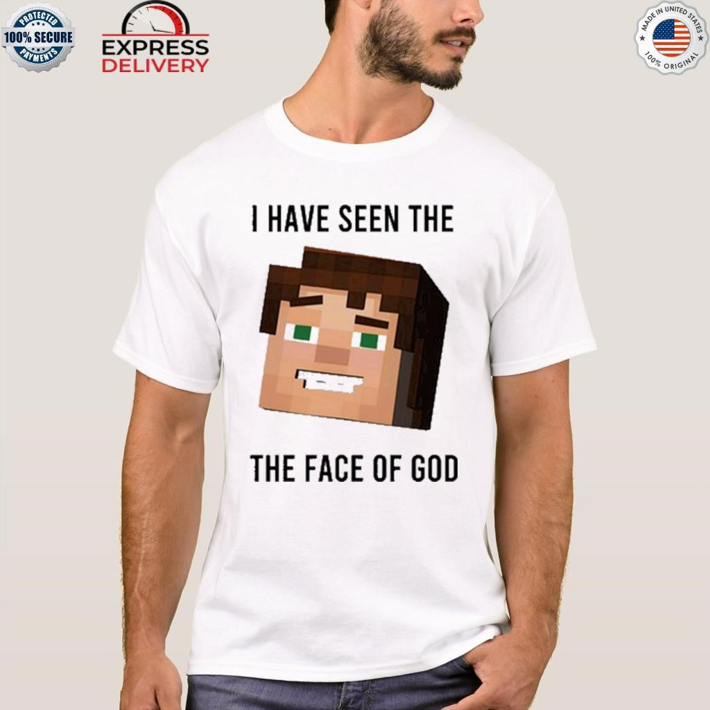 I Have Seen The The Face Of God Shirt