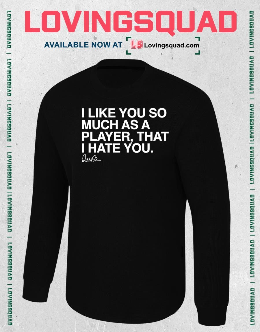 I Like You So Much As A That Player I Hate You T-shirt