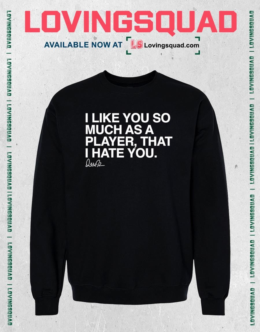 I Like You So Much As A That Player I Hate You T-shirt