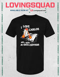 I Love Carlos and Hate AI Data Centers t-shirt