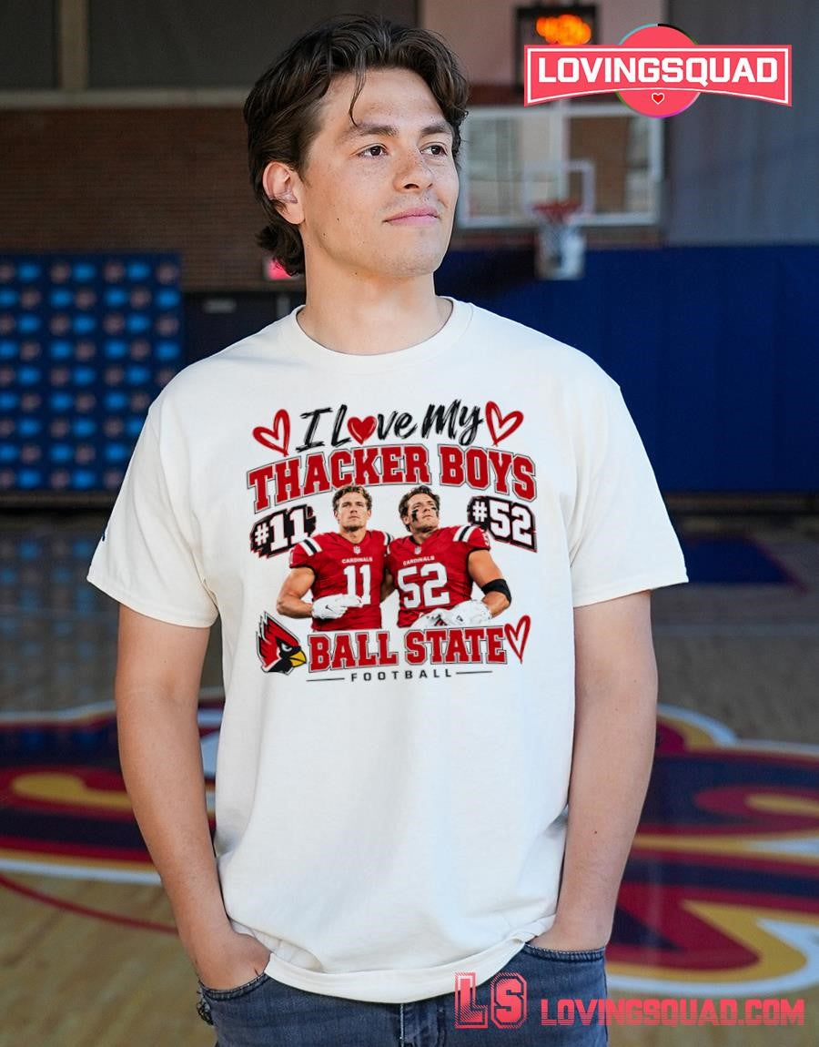 I Love My Thacker Boys Ball State Cardinals Football No 11 No 52 T-shirt