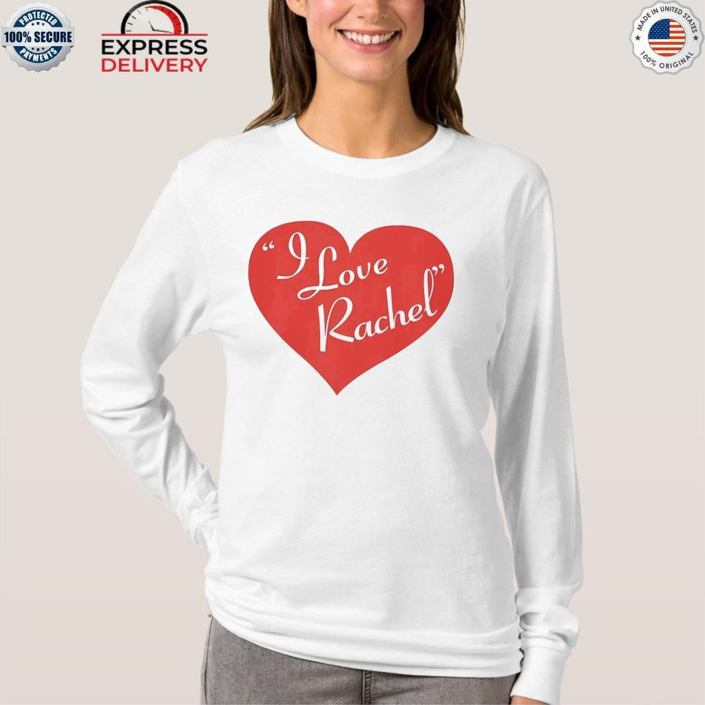 I Love Rachel Shirt